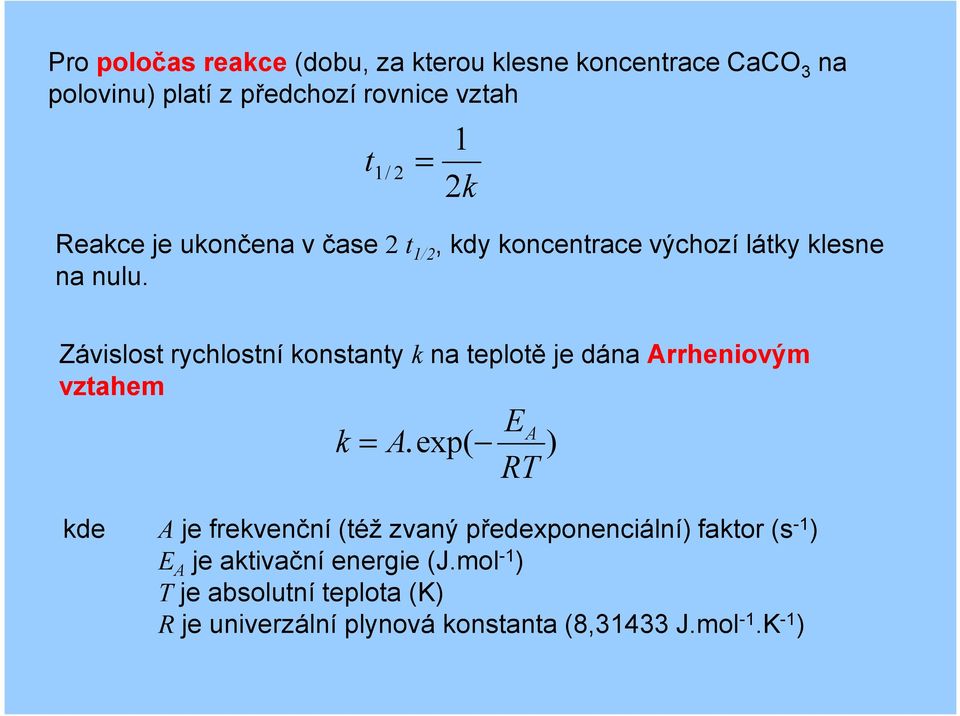 Závislost rychlostní konstanty k na teplotě je dána Arrheniovým vztahem k EA = A.