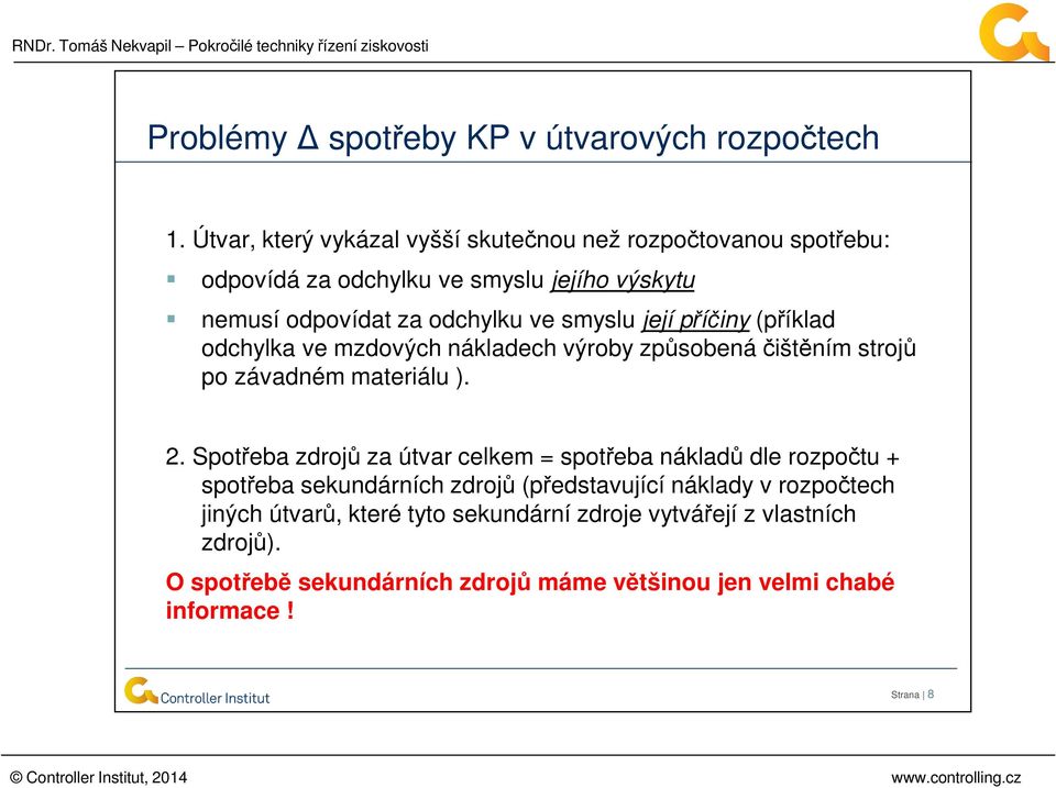 její příčiny (příklad odchylka ve mzdových nákladech výroby způsobená čištěním strojů po závadném materiálu ). 2.