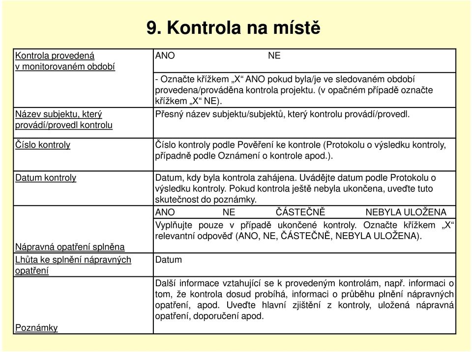 Přesný název subjektu/subjektů, který kontrolu provádí/provedl. Číslo kontroly podle Pověření ke kontrole (Protokolu o výsledku kontroly, případně podle Oznámení o kontrole apod.).