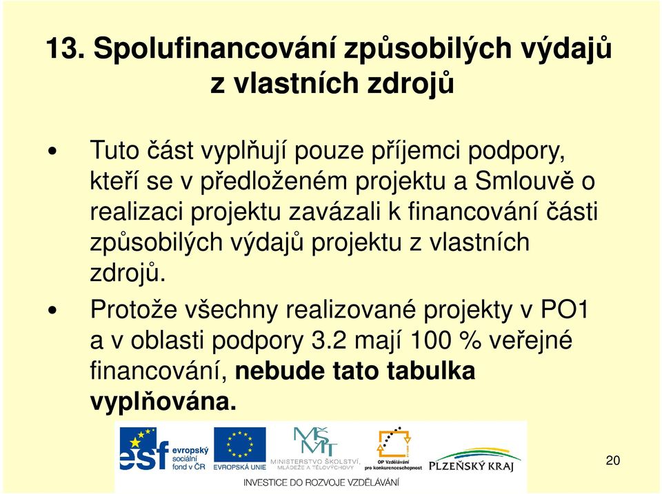 financování části způsobilých výdajů projektu z vlastních zdrojů.