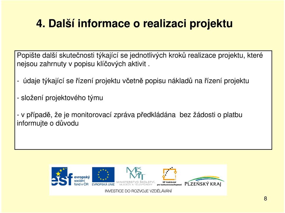 - údaje týkající se řízení projektu včetně popisu nákladů na řízení projektu - složení