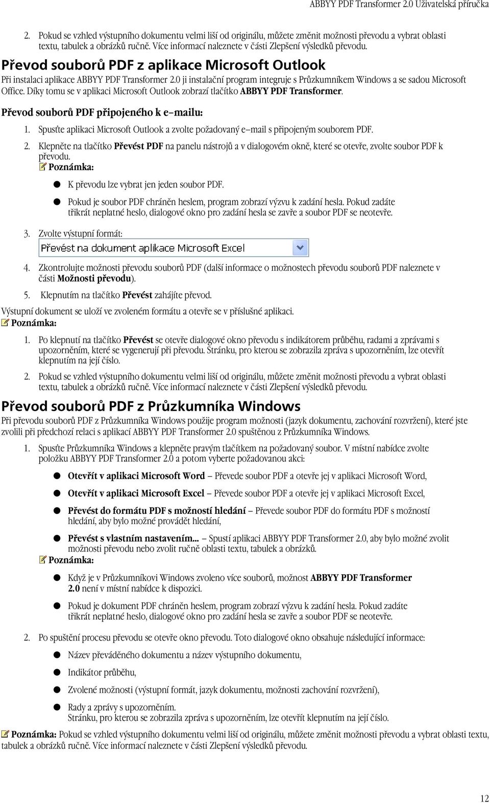 0 ji instalační program integruje s Průzkumníkem Windows a se sadou Microsoft Office. Díky tomu se v aplikaci Microsoft Outlook zobrazí tlačítko ABBYY PDF Transformer.