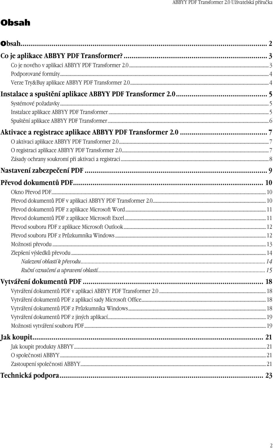 0...7 O registraci aplikace ABBYY PDF Transformer 2.0...7 Zásady ochrany soukromí při aktivaci a registraci...8 Nastavení zabezpečení PDF... 9 Převod dokumentů PDF... 10 Okno Převod PDF.