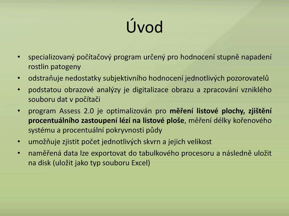 0 je optimalizován pro měření listové plochy, zjištění procentuálního zastoupení lézí na listové ploše, měření délky kořenového systému a procentuální