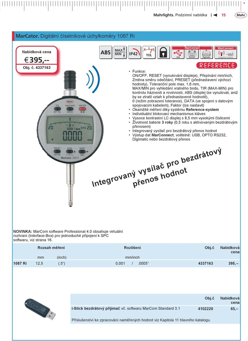 4337163 ABS MAX MIN IP42 0 TOL -wi integrated wireless Funkce: ON/OFF, RESET (vynulování displeje), Přepínání mm/inch, Změna směru odečítání, PRESET (přednastavení výchozí hodnoty), Toleranční pole