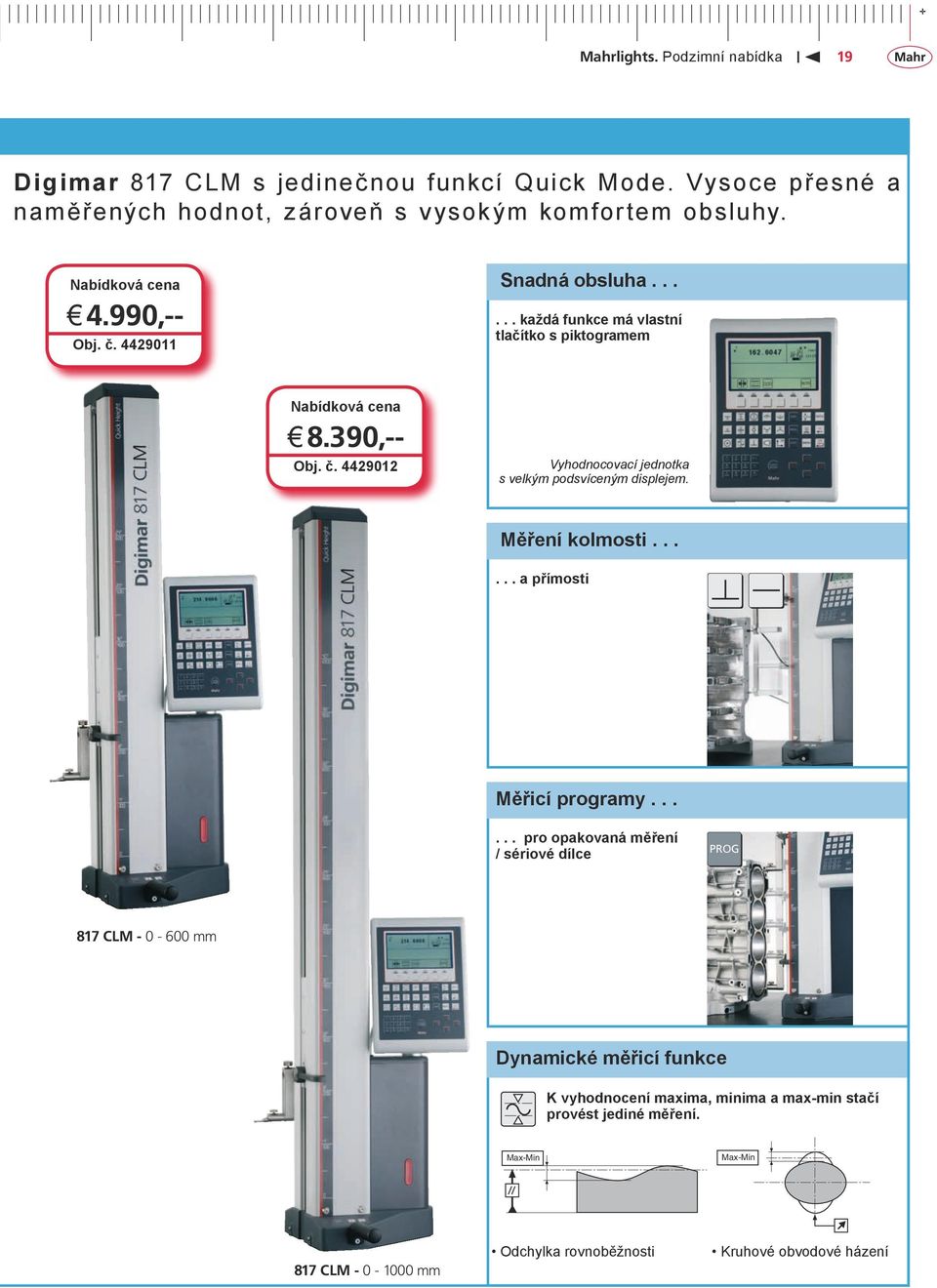 4429012 Vyhodnocovací jednotka s velkým podsvíceným displejem. Měření kolmosti...... a přímosti Měřicí programy.