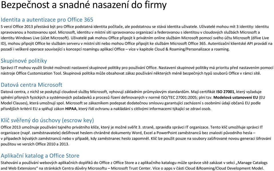 Microsoft, identitu v místní síti spravovanou organizací a federovanou s identitou v cloudových službách Microsoft a identitu Windows Live (účet Microsoft).