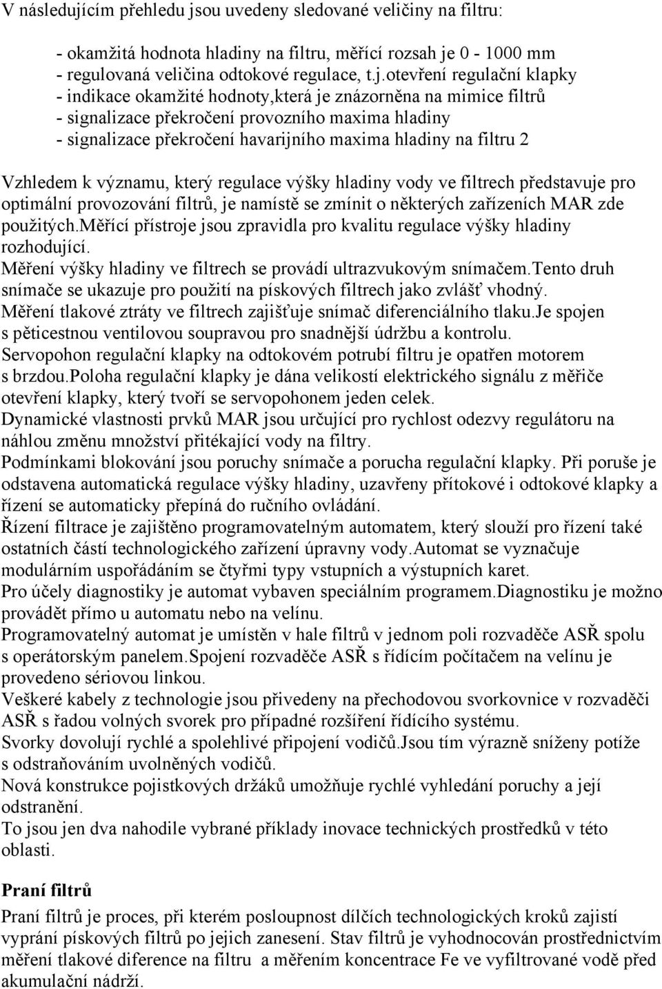 ou uvedeny sledované veličiny na filtru: - okamžitá hodnota hladiny na filtru, měřící rozsah je