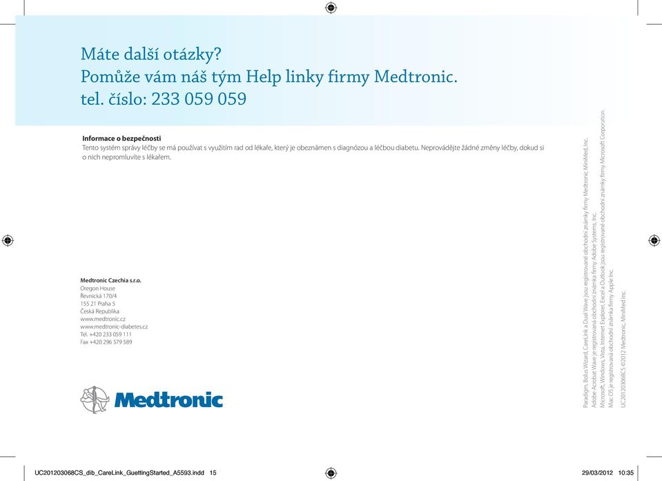 Neprovádějte žádné změny léčby, dokud si o nich nepromluvíte s lékařem. Medtronic Czechia s.r.o. Oregon House Řevnická 170/4 155 21 Praha 5 Česká Republika www.medtronic.cz www.medtronic-diabetes.