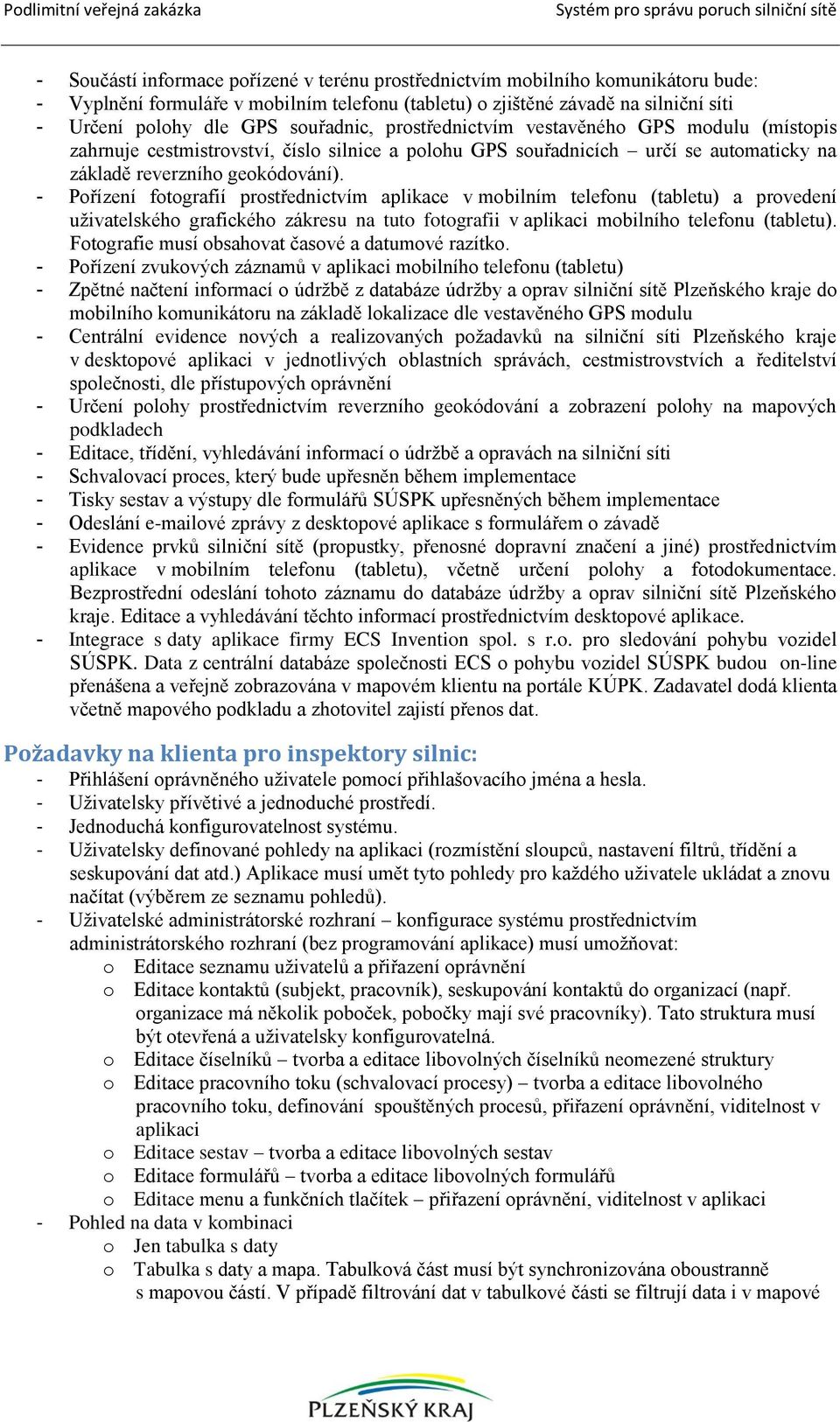 - Pořízení fotografií prostřednictvím aplikace v mobilním telefonu (tabletu) a provedení uživatelského grafického zákresu na tuto fotografii v aplikaci mobilního telefonu (tabletu).