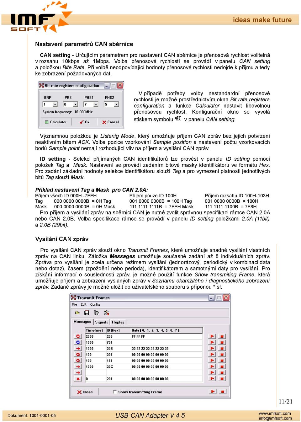 V případě potřeby volby nestandardní přenosové rychlosti je možné prostřednictvím okna Bit rate registers configuration a funkce Calculator nastavit libovolnou přenosovou rychlost.