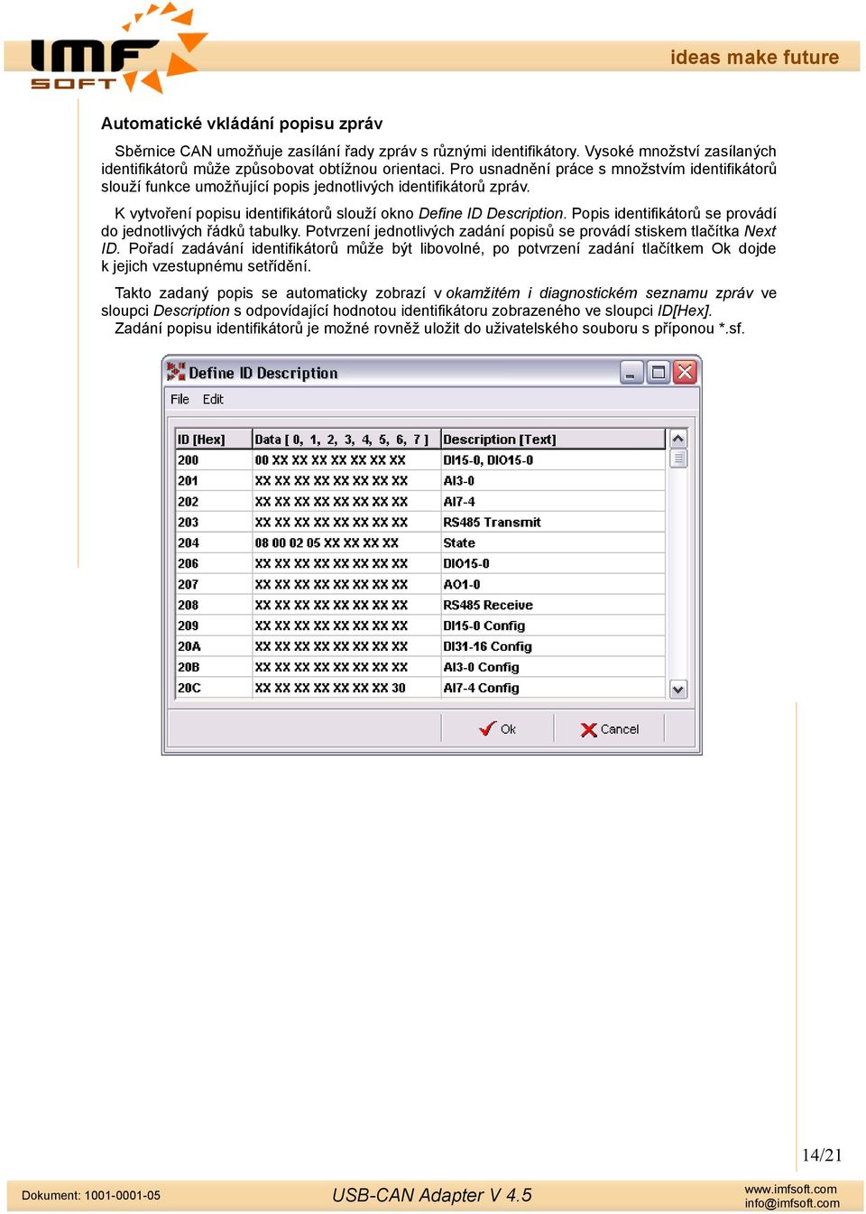 Popis identifikátorů se provádí do jednotlivých řádků tabulky. Potvrzení jednotlivých zadání popisů se provádí stiskem tlačítka Next ID.