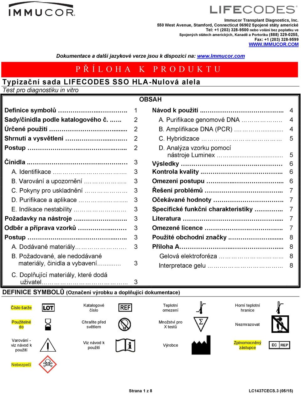 328-9599 WWW.IMMUCOR.COM Dokumentace a další jazykové verze jsou k dispozici na: www.immucor.