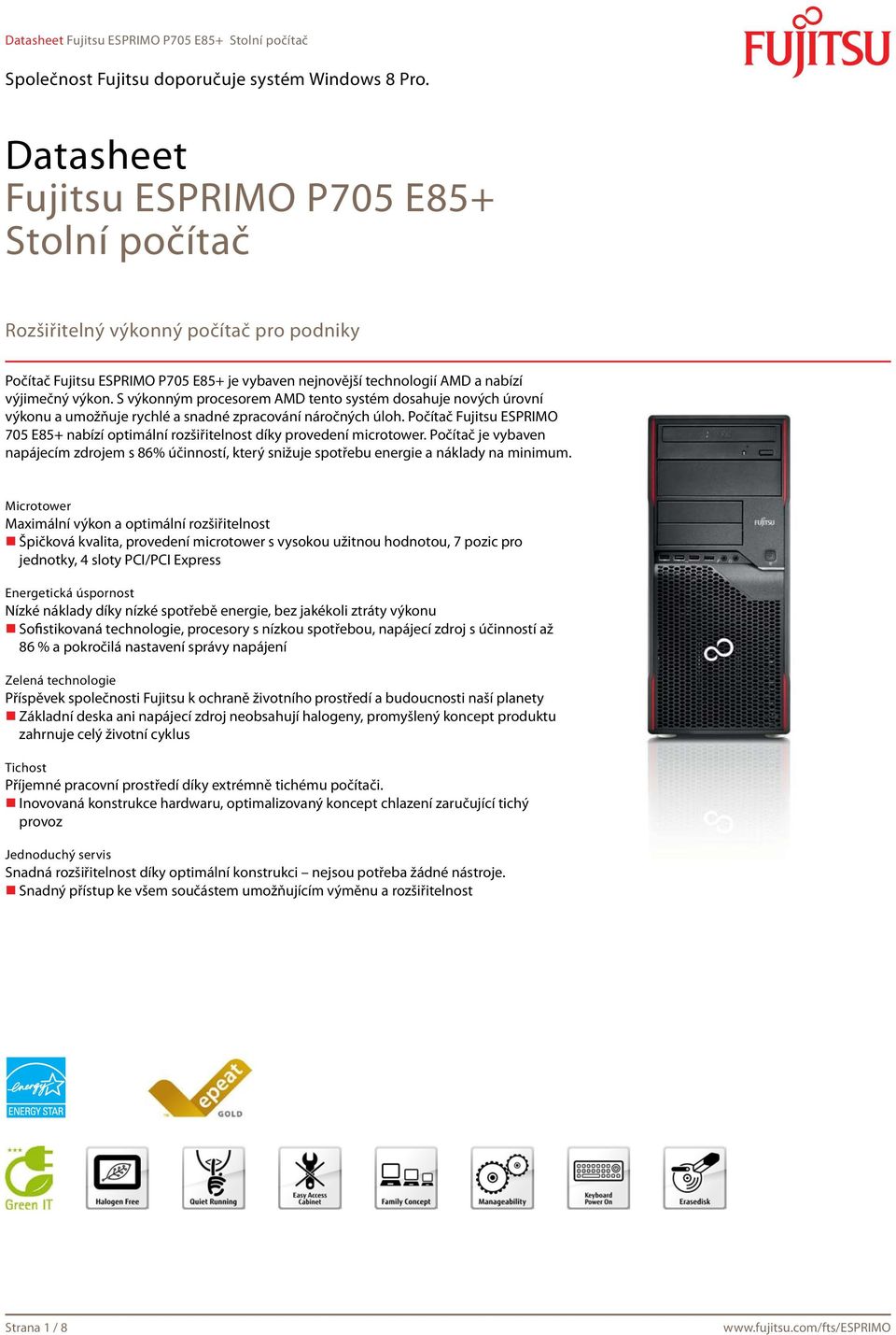 Počítač Fujitsu ESPRIMO 705 E85+ nabízí optimální rozšiřitelnost díky provedení microtower. Počítač je vybaven napájecím zdrojem s 86% účinností, který snižuje spotřebu energie a náklady na minimum.