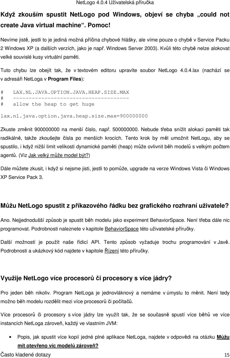 Kvůli této chybě nelze alokovat velké souvislé kusy virtuální paměti. Tuto chybu lze obejít tak, že v textovém editoru upravíte soubor NetLogo 4.