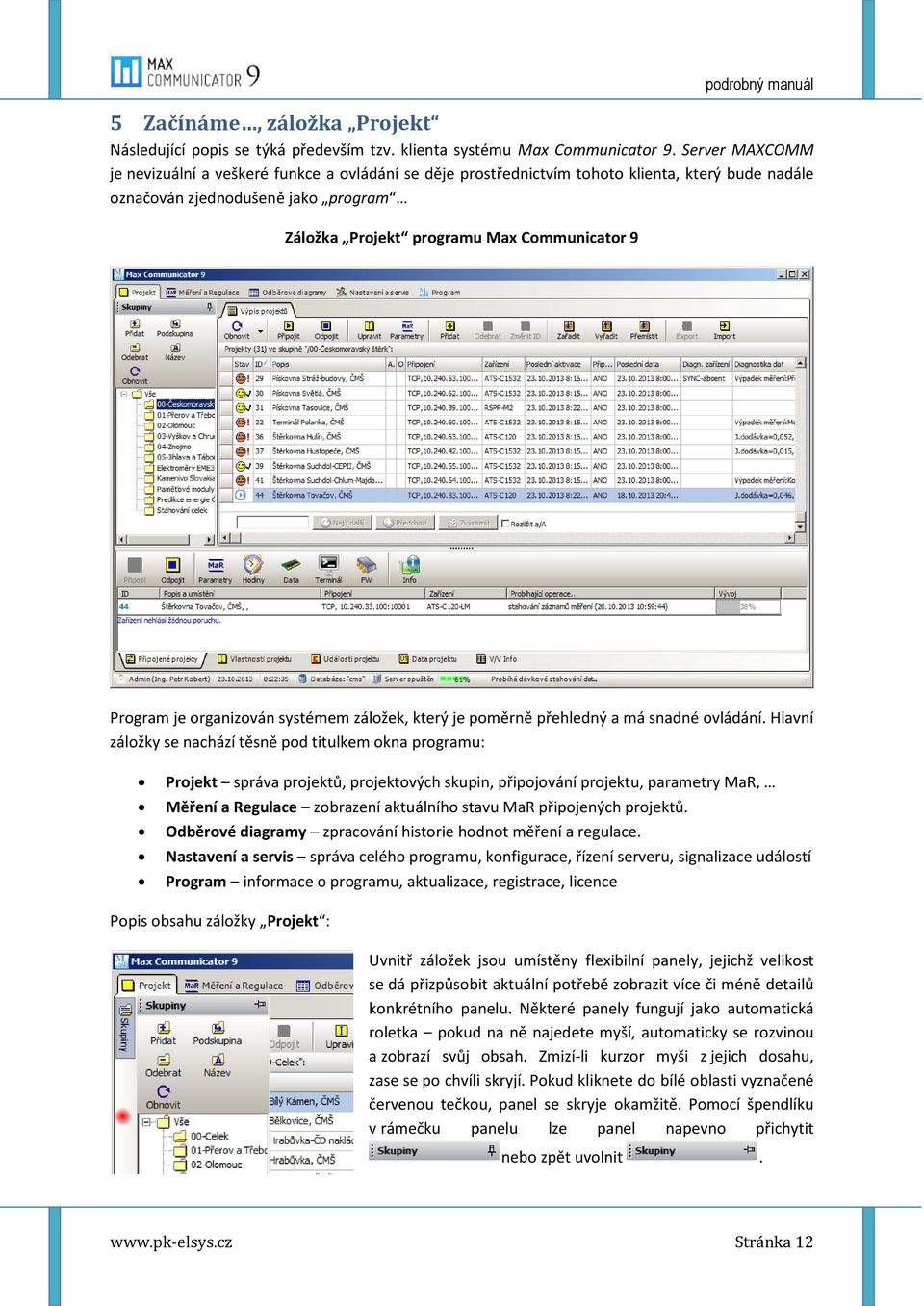 Program je organizován systémem záložek, který je poměrně přehledný a má snadné ovládání.