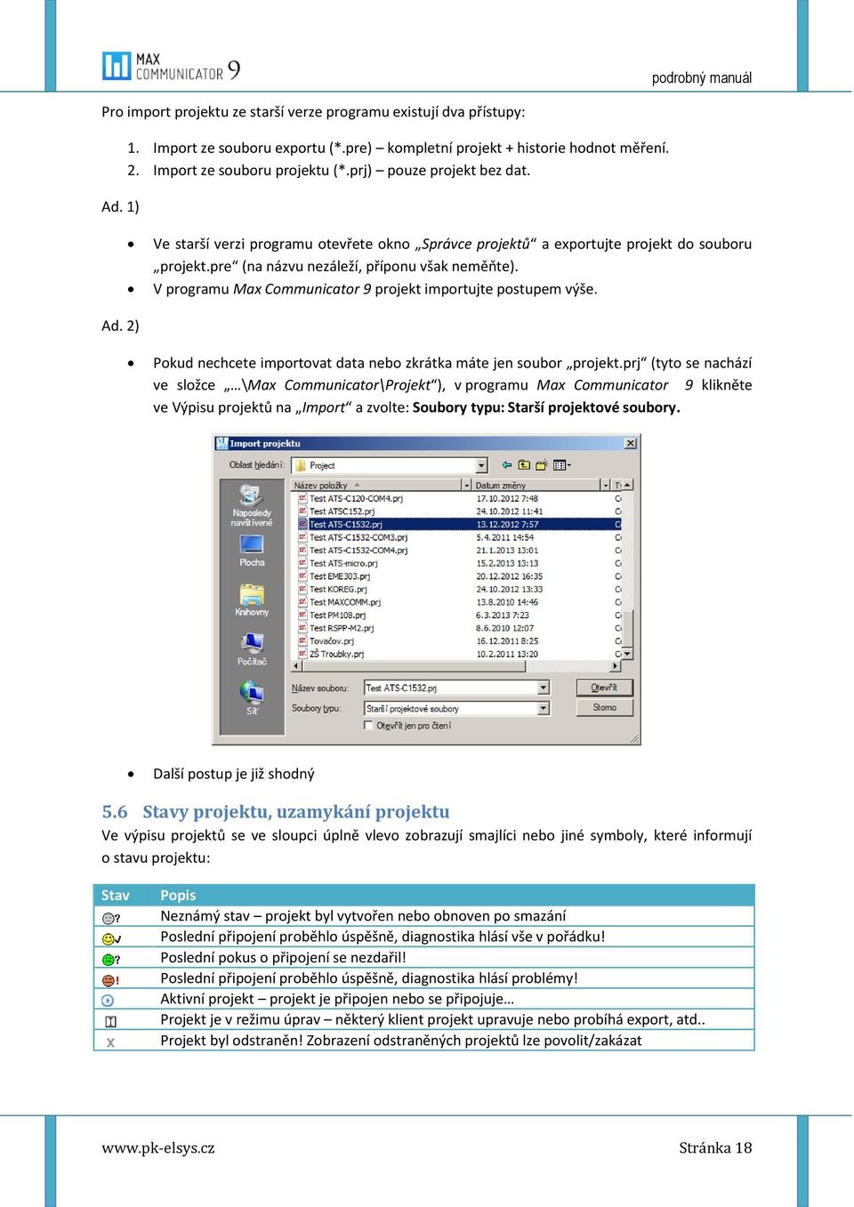 V programu Max Communicator 9 projekt importujte postupem výše. Ad. 2) Pokud nechcete importovat data nebo zkrátka máte jen soubor projekt.