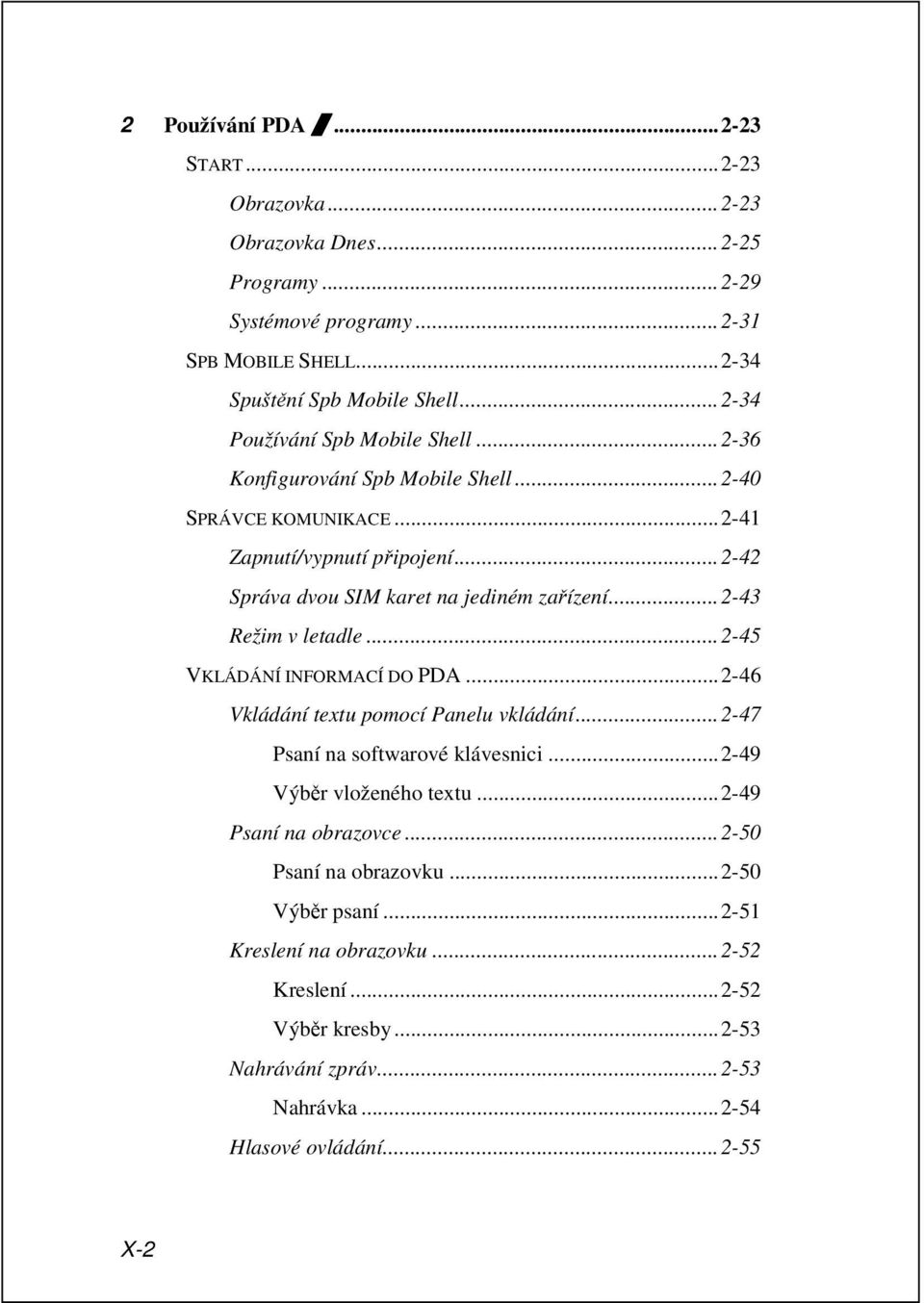 ..2-43 Režim v letadle...2-45 VKLÁDÁNÍ INFORMACÍ DO PDA...2-46 Vkládání textu pomocí Panelu vkládání...2-47 Psaní na softwarové klávesnici...2-49 Výběr vloženého textu.