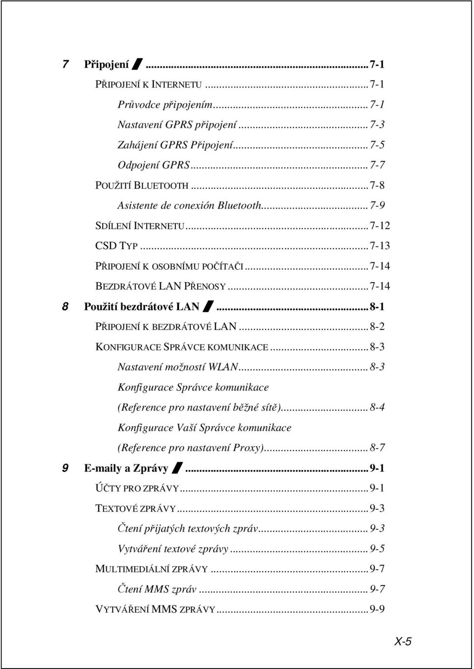 ..8-1 PŘIPOJENÍ K BEZDRÁTOVÉ LAN...8-2 KONFIGURACE SPRÁVCE KOMUNIKACE...8-3 Nastavení možností WLAN...8-3 Konfigurace Správce komunikace (Reference pro nastavení běžné sítě).