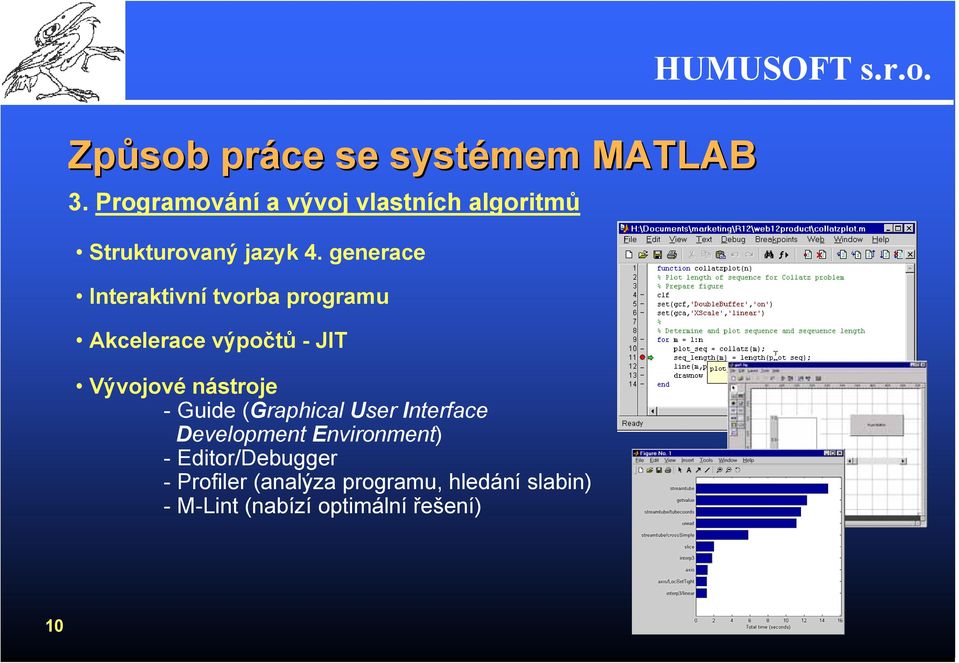 generace Interaktivní tvorba programu Akcelerace výpočtů - JIT Vývojové nástroje -