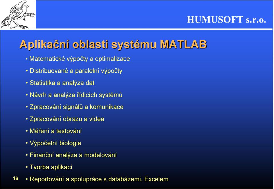 signálů a komunikace Zpracování obrazu a videa Měření a testování Výpočetní biologie