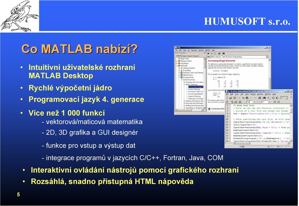 generace Více než 1 000 funkcí - vektorová/maticová matematika - 2D, 3D grafika a GUI designér -