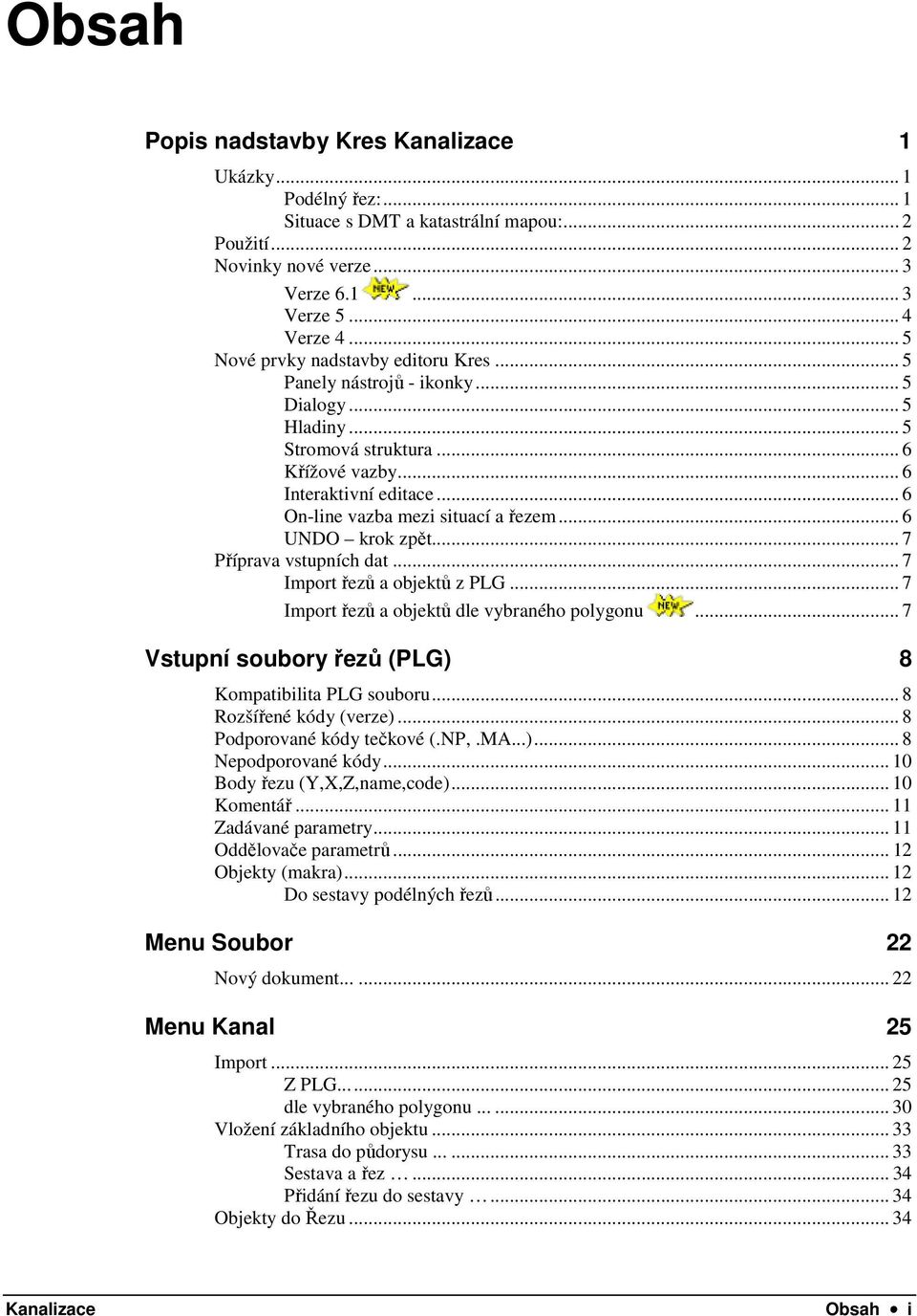 .. 6 On-line vazba mezi situací a řezem... 6 UNDO krok zpět... 7 Příprava vstupních dat... 7 Import řezů a objektů z PLG... 7 Import řezů a objektů dle vybraného polygonu.