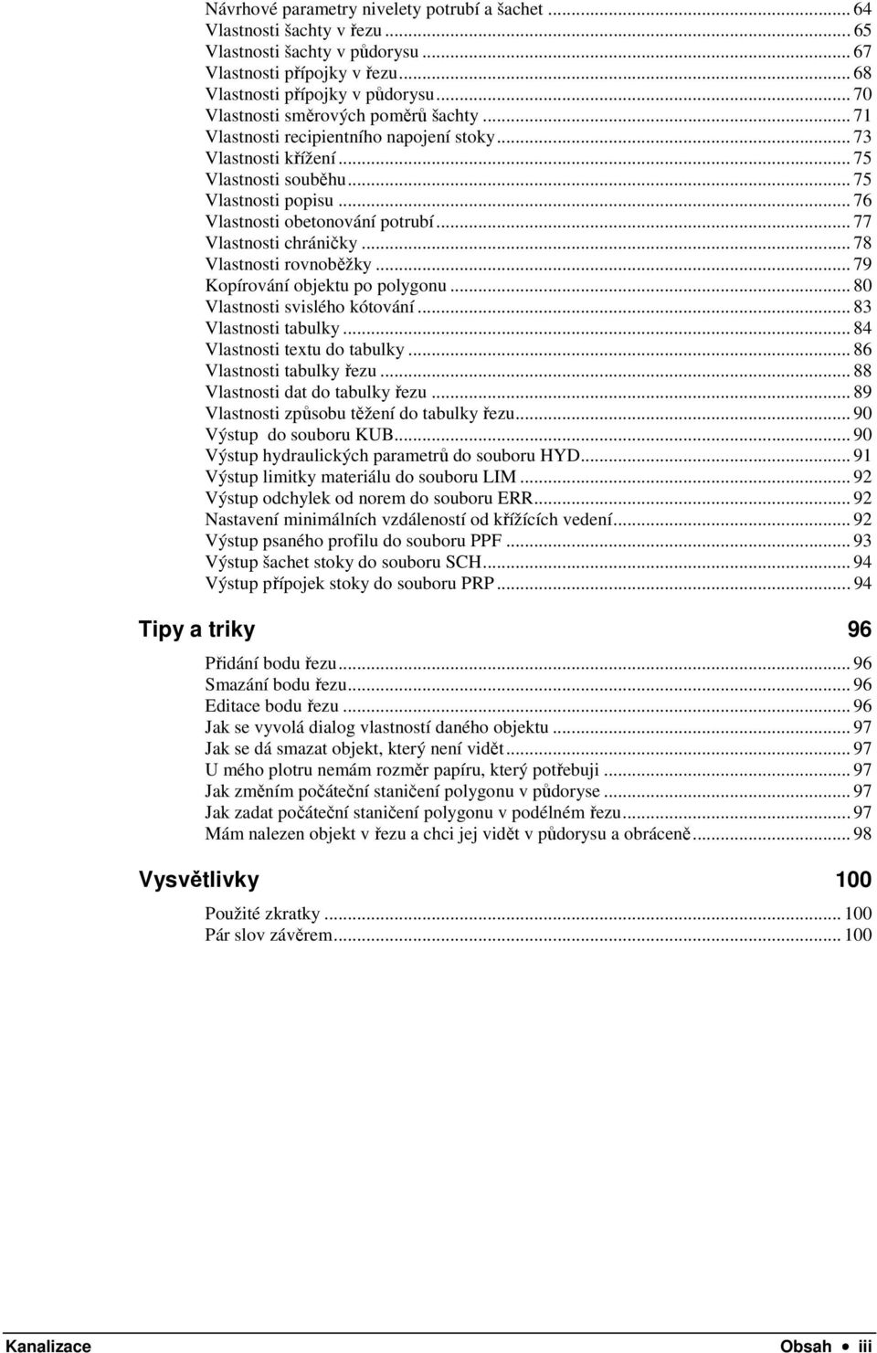 .. 77 Vlastnosti chráničky... 78 Vlastnosti rovnoběžky... 79 Kopírování objektu po polygonu... 80 Vlastnosti svislého kótování... 83 Vlastnosti tabulky... 84 Vlastnosti textu do tabulky.