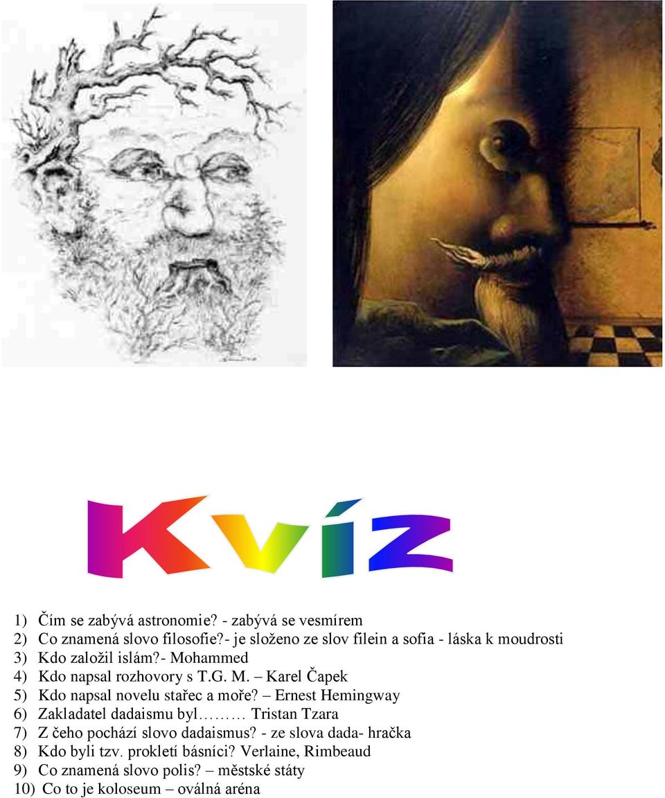 hammed 4) Kdo napsal rozhovory s T.G. M. Karel Čapek 5) Kdo napsal novelu stařec a moře?