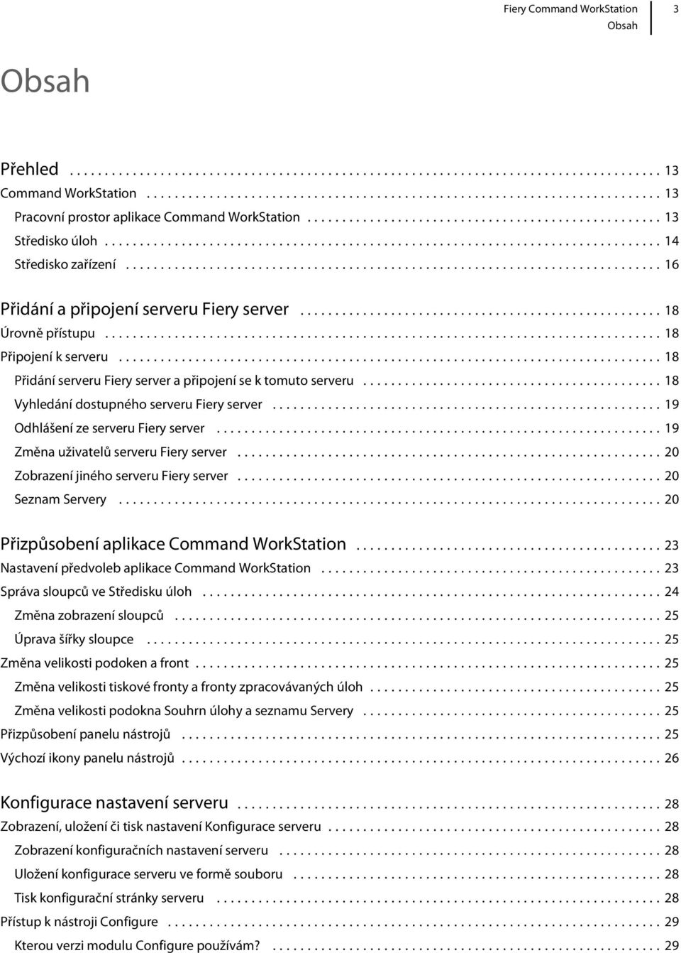 ..19 Změna uživatelů serveru Fiery server...20 Zobrazení jiného serveru Fiery server...20 Seznam Servery...20 Přizpůsobení aplikace Command WorkStation.