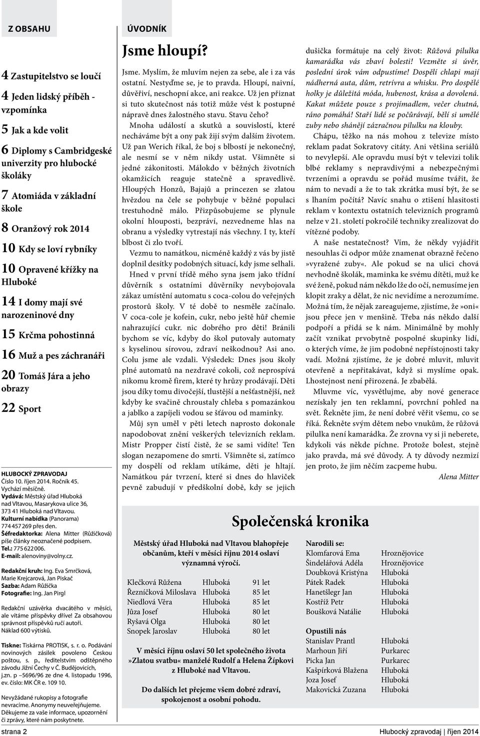 říjen 2014. Ročník 45. Vychází měsíčně. Vydává: Městský úřad Hluboká nad Vltavou, Masarykova ulice 36, 373 41 Hluboká nad Vltavou. Kulturní nabídka (Panorama) 774 457 269 přes den.