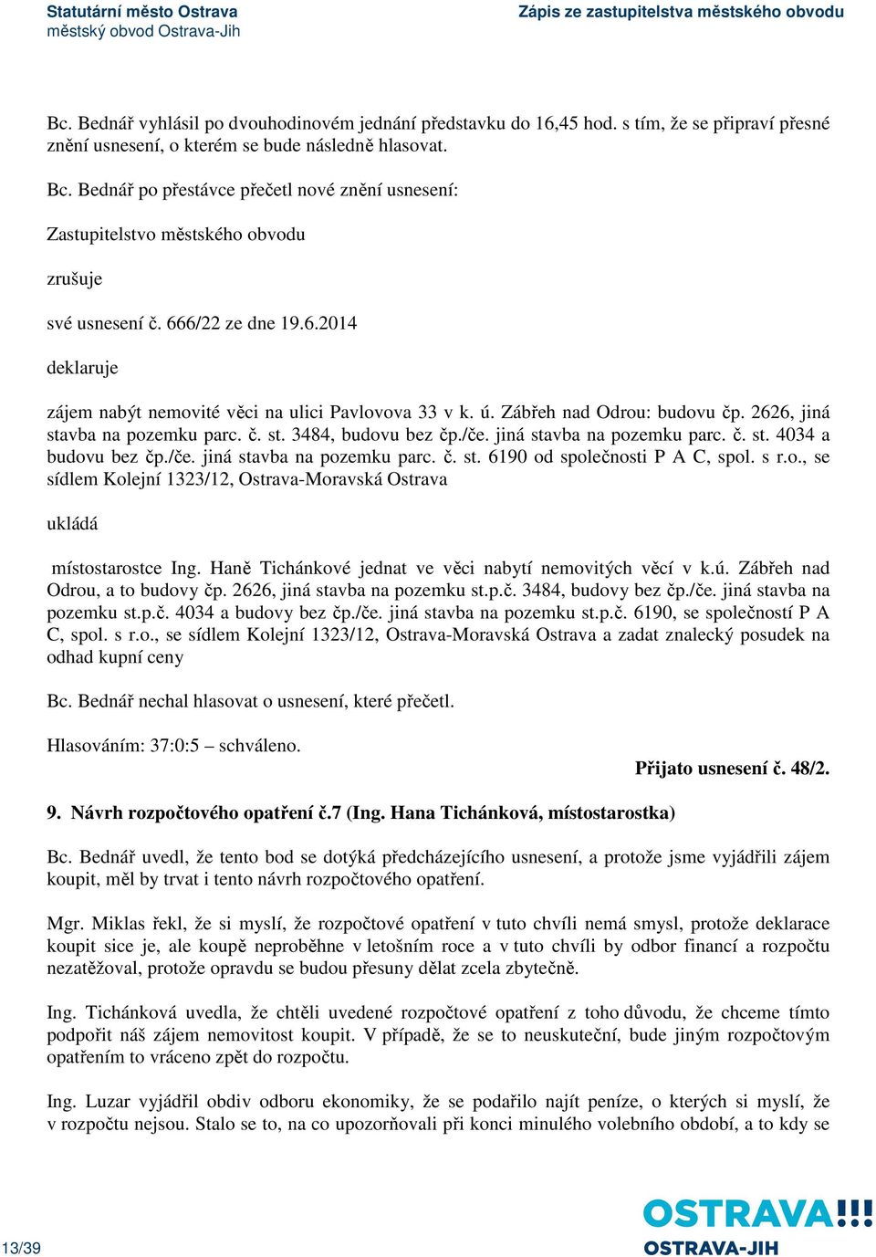 Zábřeh nad Odrou: budovu čp. 2626, jiná stavba na pozemku parc. č. st. 3484, budovu bez čp./če. jiná stavba na pozemku parc. č. st. 4034 a budovu bez čp./če. jiná stavba na pozemku parc. č. st. 6190 od společnosti P A C, spol.