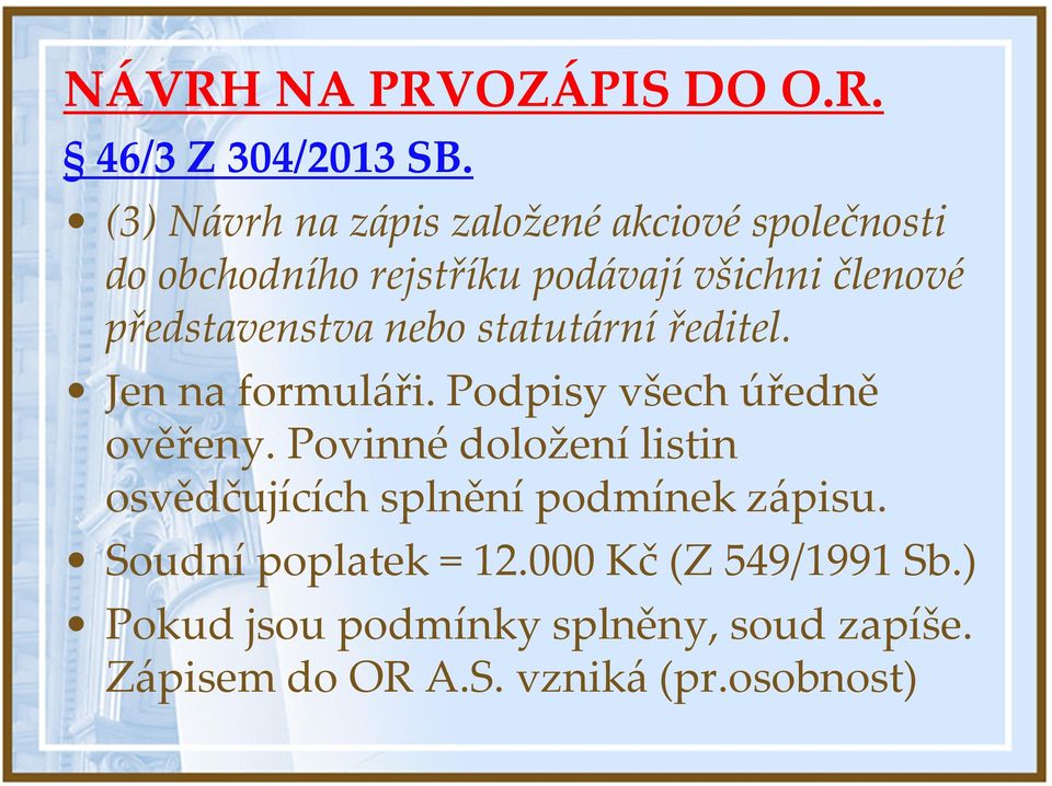 představenstva nebo statutární ředitel. Jen na formuláři. Podpisy všech úředně ověřeny.