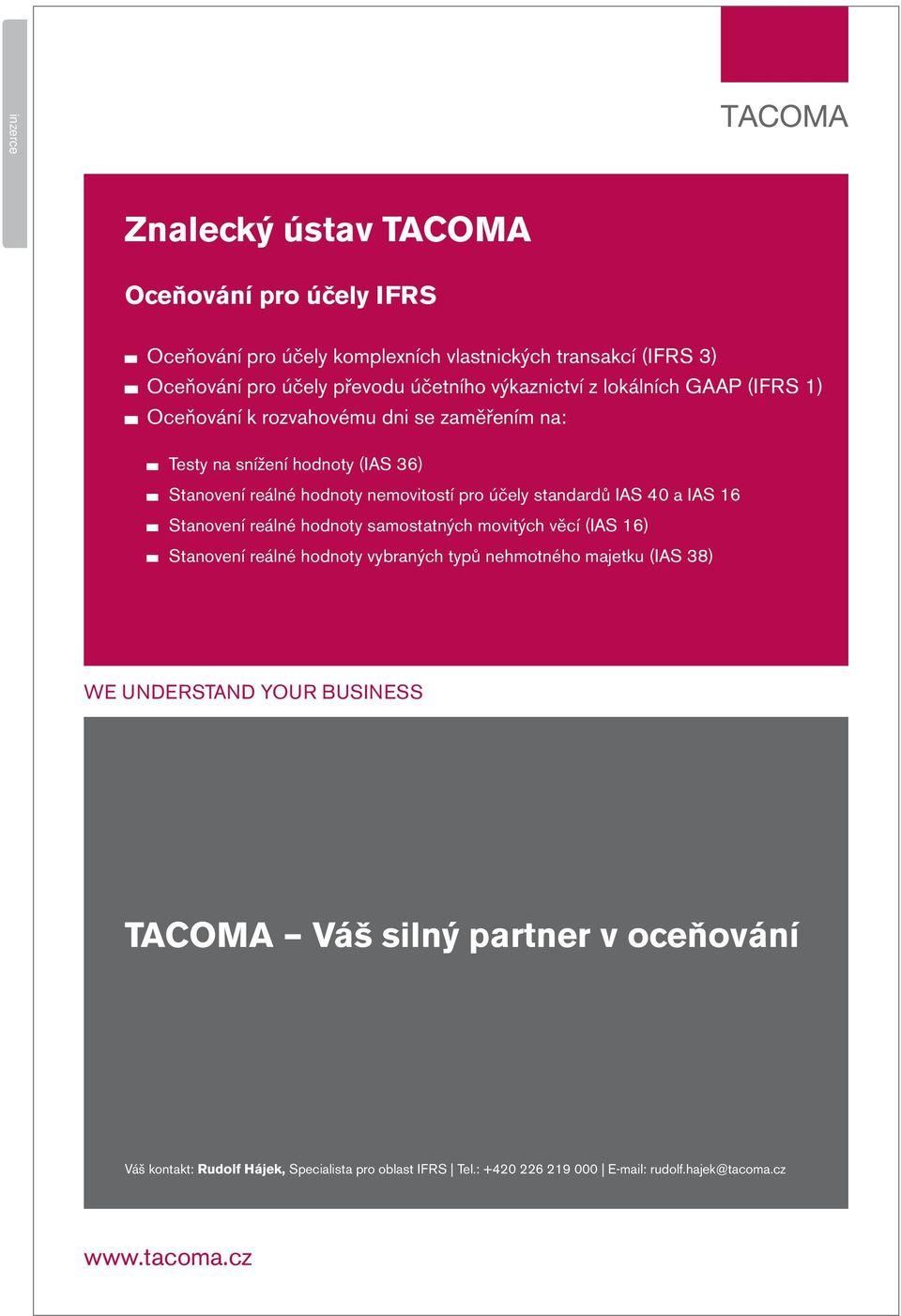 reálné hodnoty samostatných movitých věcí (IAS 16) Stanovení reálné hodnoty vybraných typů nehmotného majetku (IAS 38) WE UNDERSTAND YOUR BUSINESS TACOMA Váš silný partner v