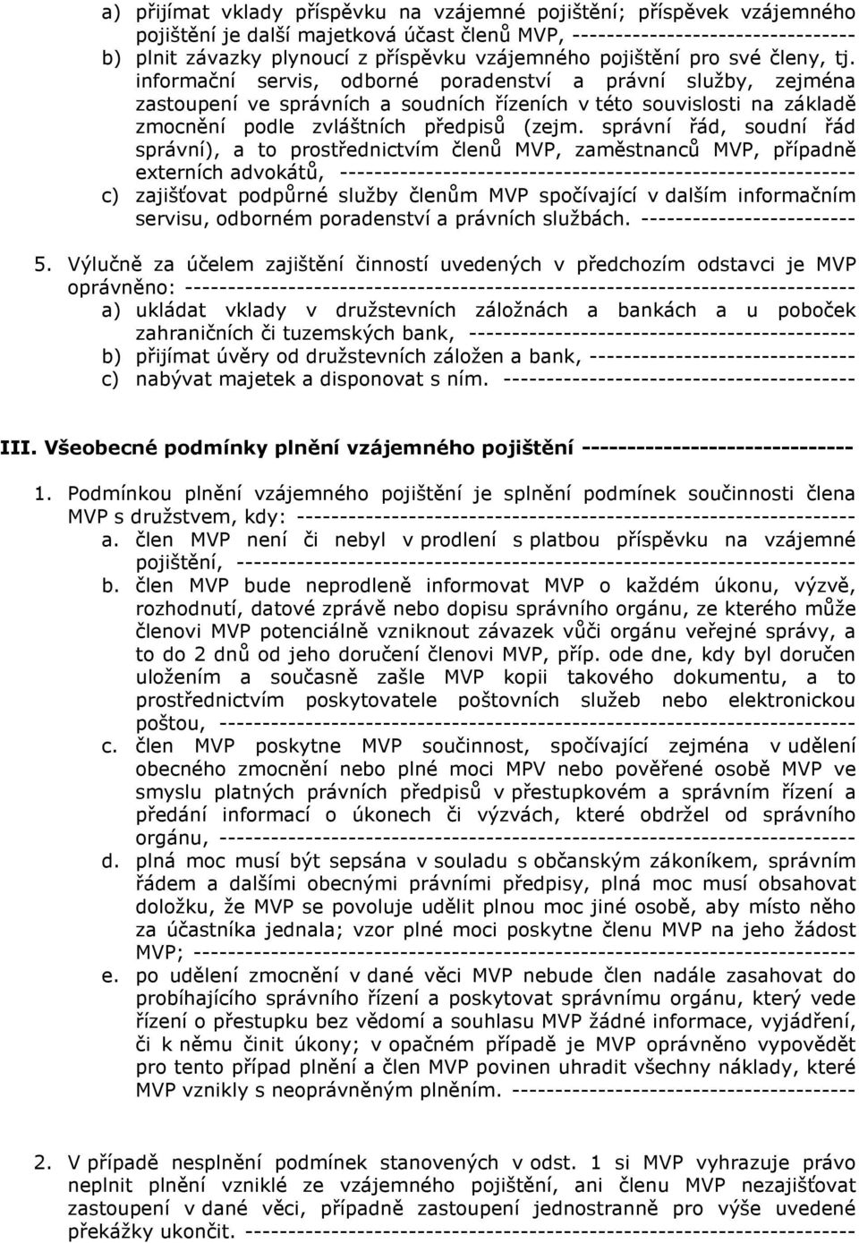 informační servis, odborné poradenství a právní služby, zejména zastoupení ve správních a soudních řízeních v této souvislosti na základě zmocnění podle zvláštních předpisů (zejm.