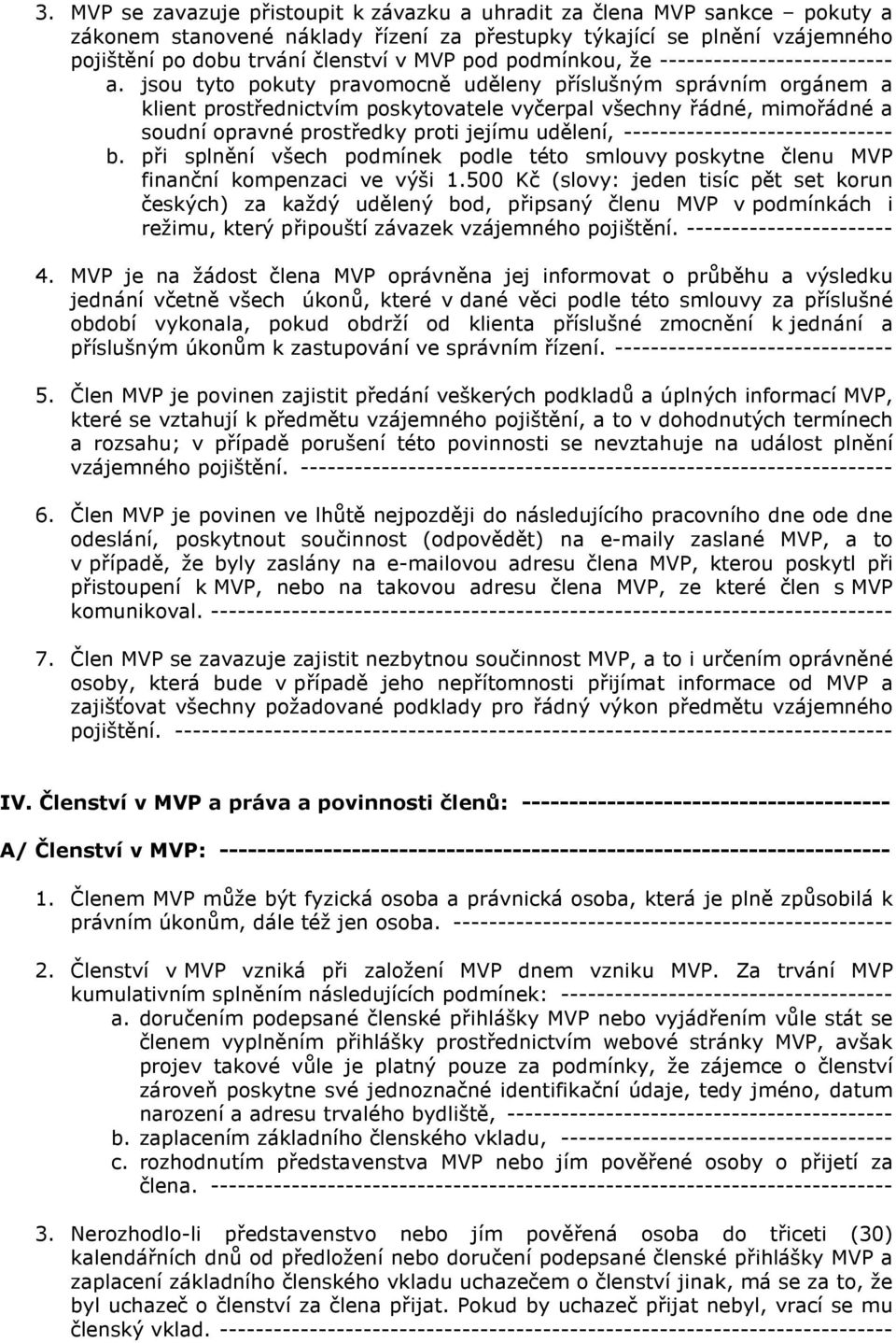 jsou tyto pokuty pravomocně uděleny příslušným správním orgánem a klient prostřednictvím poskytovatele vyčerpal všechny řádné, mimořádné a soudní opravné prostředky proti jejímu udělení,