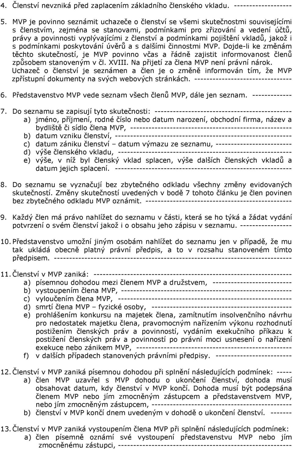 a podmínkami pojištění vkladů, jakož i s podmínkami poskytování úvěrů a s dalšími činnostmi MVP.