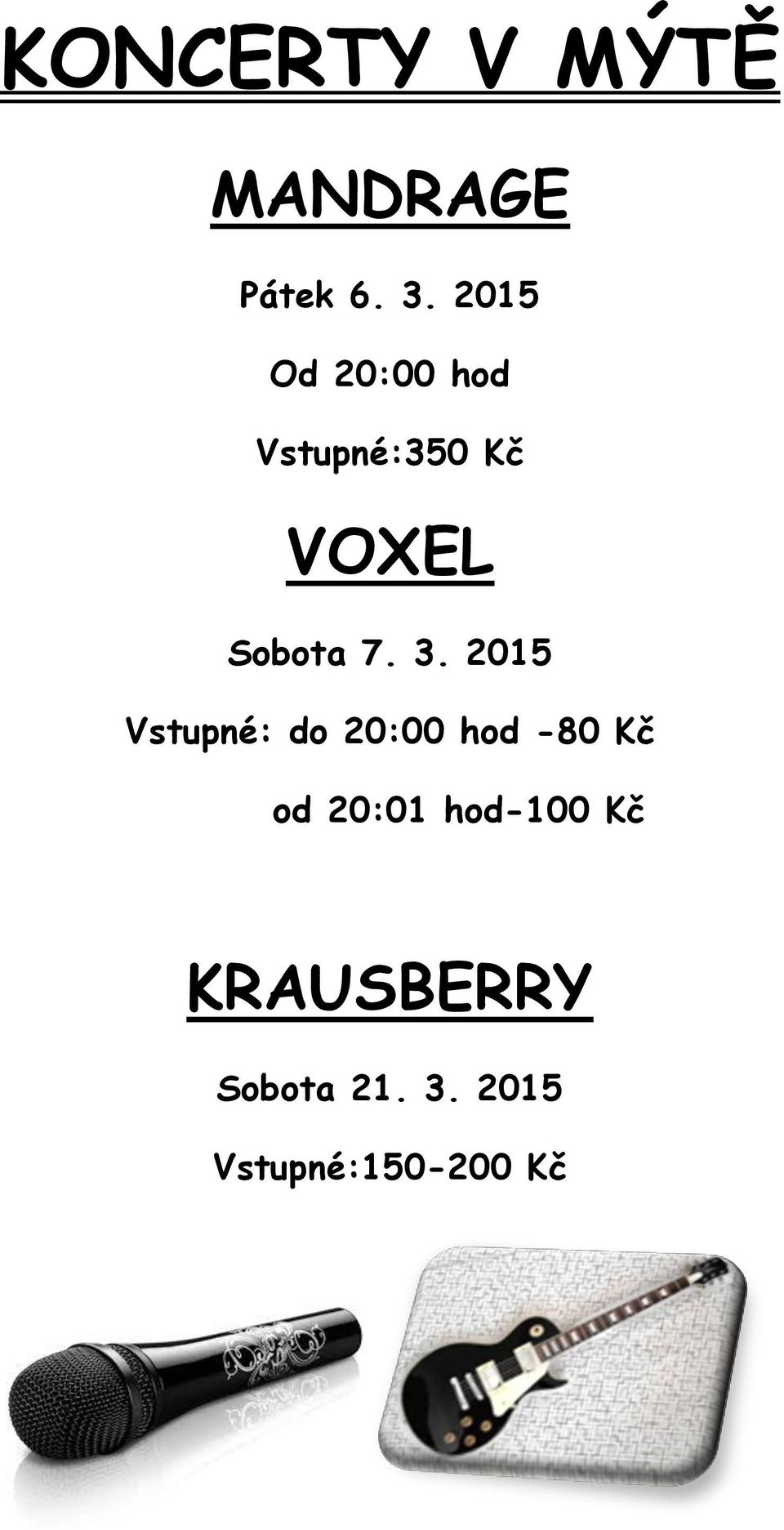 3. 2015 Vstupné: do 20:00 hod -80 Kč od 20:01