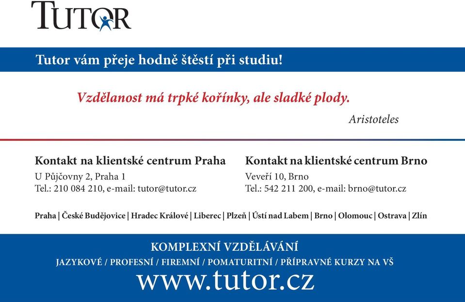 cz Kontakt na klientské centrum Brno Veveří 10, Brno Tel.: 542 211 200, e-mail: brno@tutor.