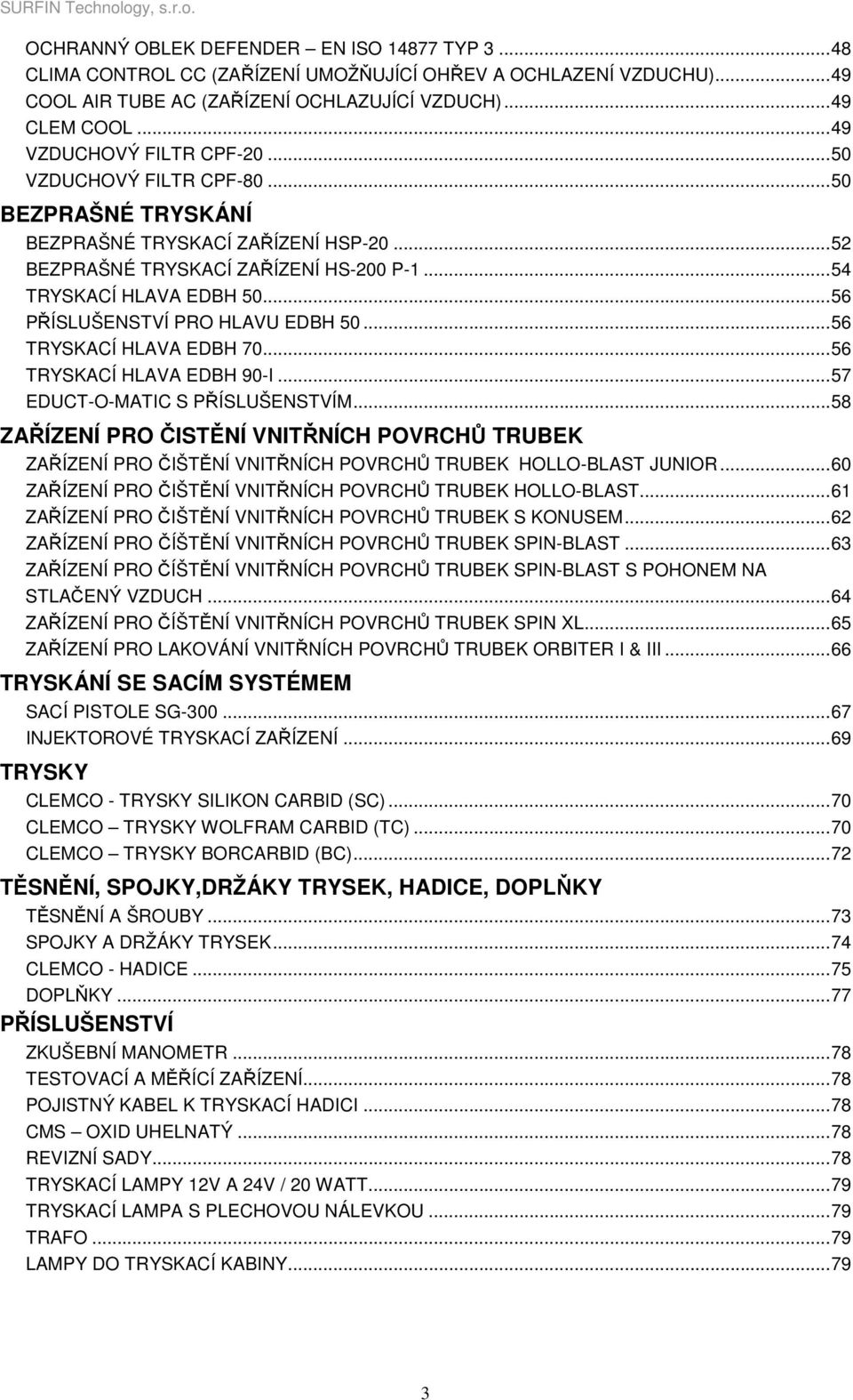 .. 56 PŘÍSLUŠENSTVÍ PRO HLAVU EDBH 50... 56 TRYSKACÍ HLAVA EDBH 70... 56 TRYSKACÍ HLAVA EDBH 90-I... 57 EDUCT-O-MATIC S PŘÍSLUŠENSTVÍM.