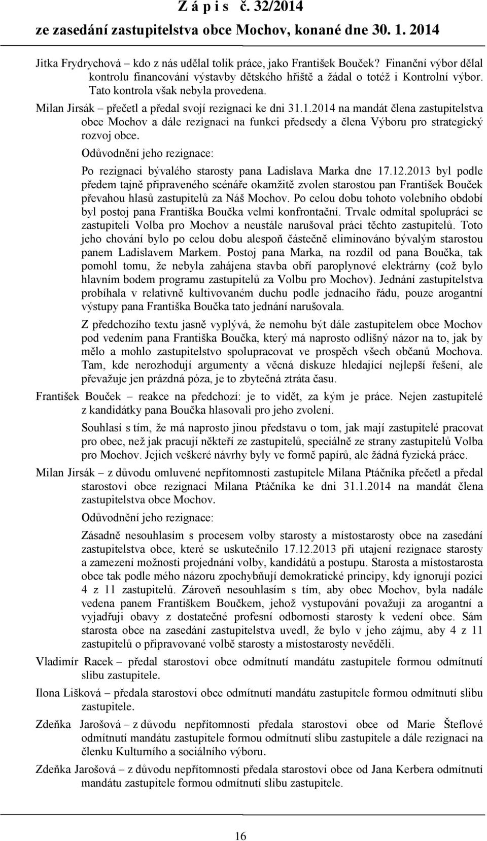 1.2014 na mandát člena zastupitelstva obce Mochov a dále rezignaci na funkci předsedy a člena Výboru pro strategický rozvoj obce.