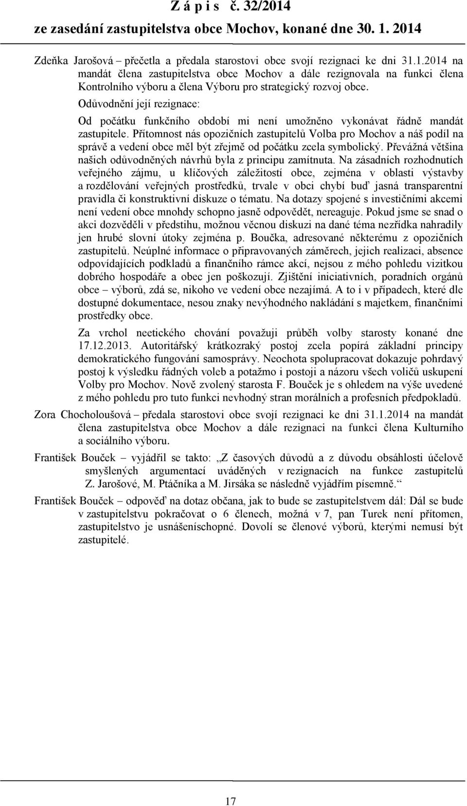 Přítomnost nás opozičních zastupitelů Volba pro Mochov a náš podíl na správě a vedení obce měl být zřejmě od počátku zcela symbolický.