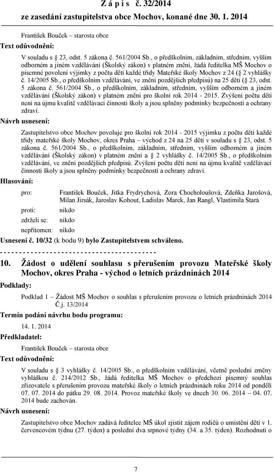 Mochov z 24 ( 2 vyhlášky č. 14/2005 Sb., o předškolním vzdělávání, ve znění pozdějších předpisů) na 25 dětí ( 23, odst. 5 zákona č. 561/2004 Sb.