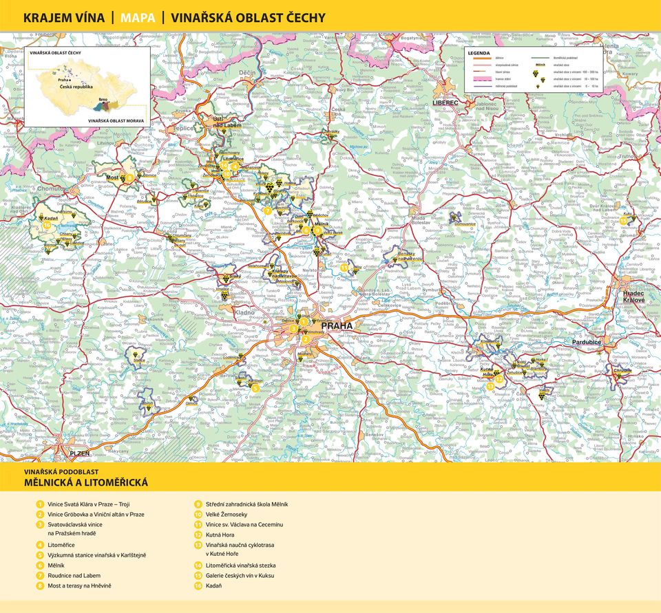 Svatá Klára v Praze Troji 9 2 Vinice Gröbovka a Viniční altán v Praze 10 Velké Žernoseky 3 Svatováclavská vinice na Pražském hradě 11 Vinice sv.