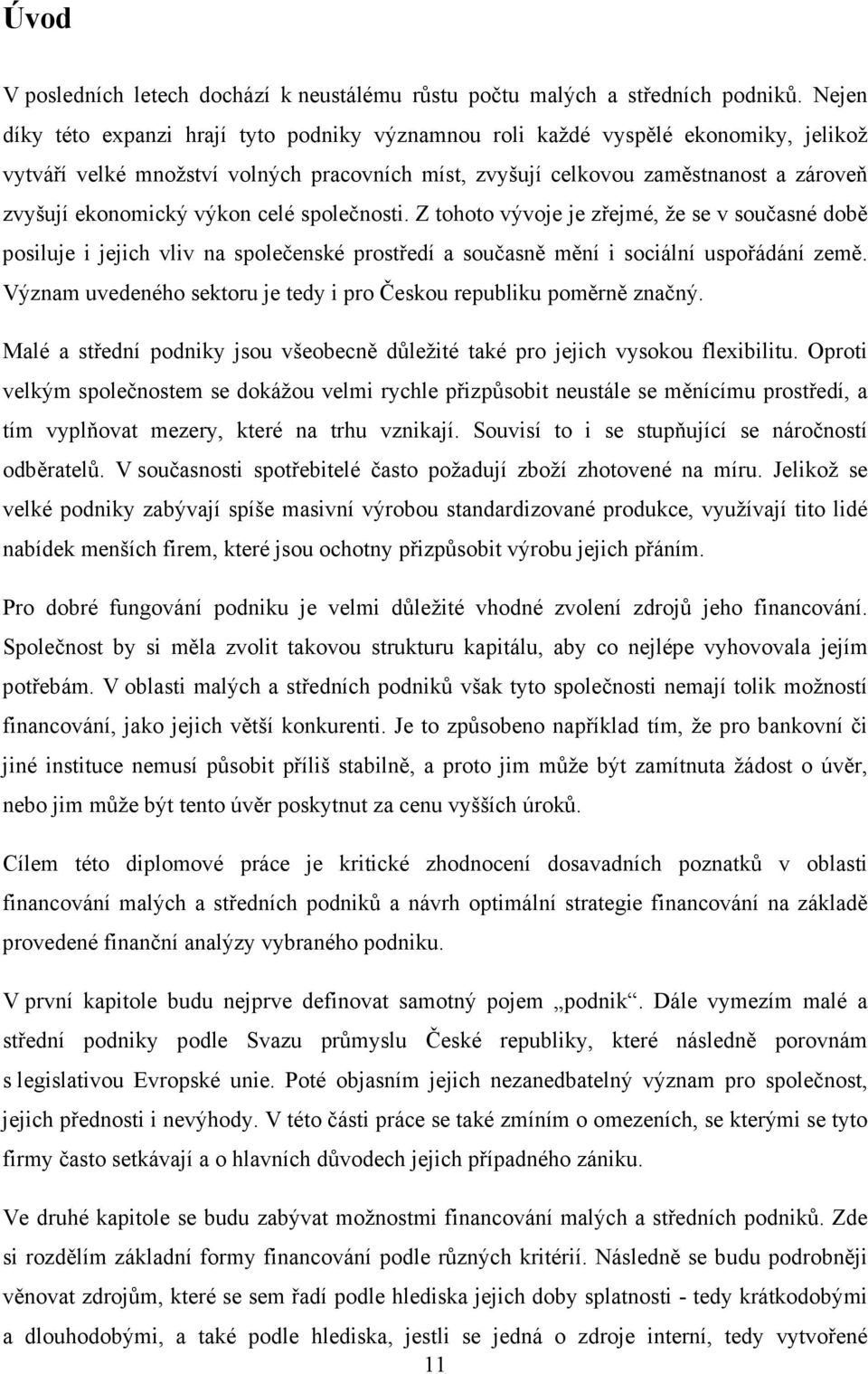 výkon celé společnosti. Z tohoto vývoje je zřejmé, že se v současné době posiluje i jejich vliv na společenské prostředí a současně mění i sociální uspořádání země.