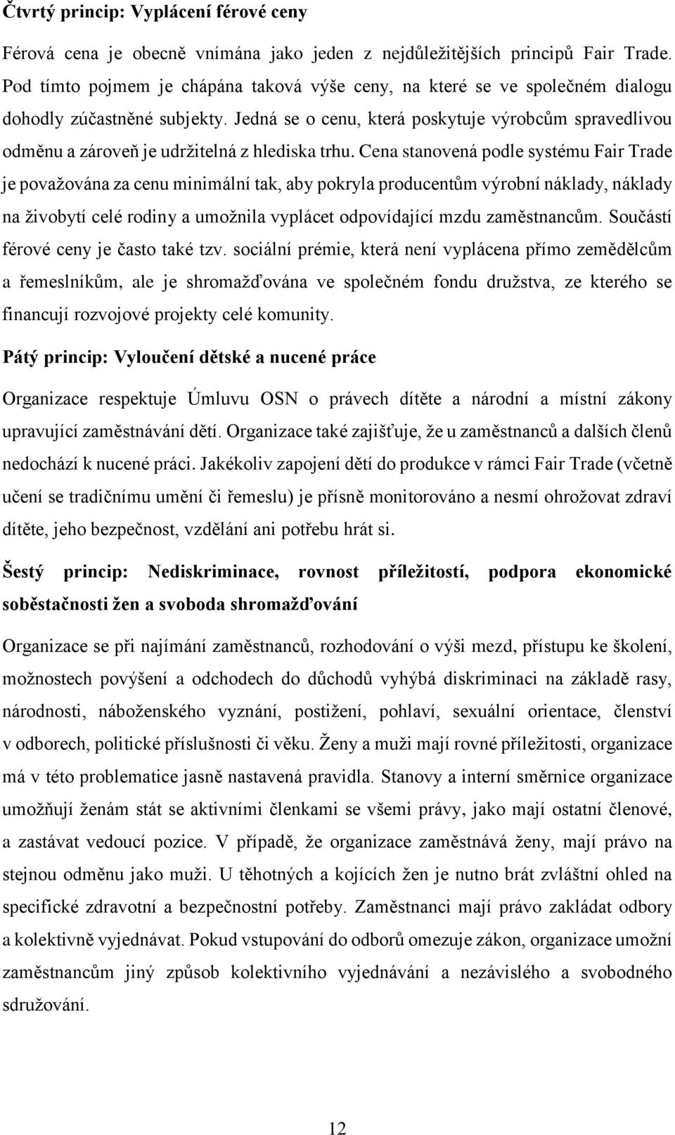 Jedná se o cenu, která poskytuje výrobcům spravedlivou odměnu a zároveň je udržitelná z hlediska trhu.