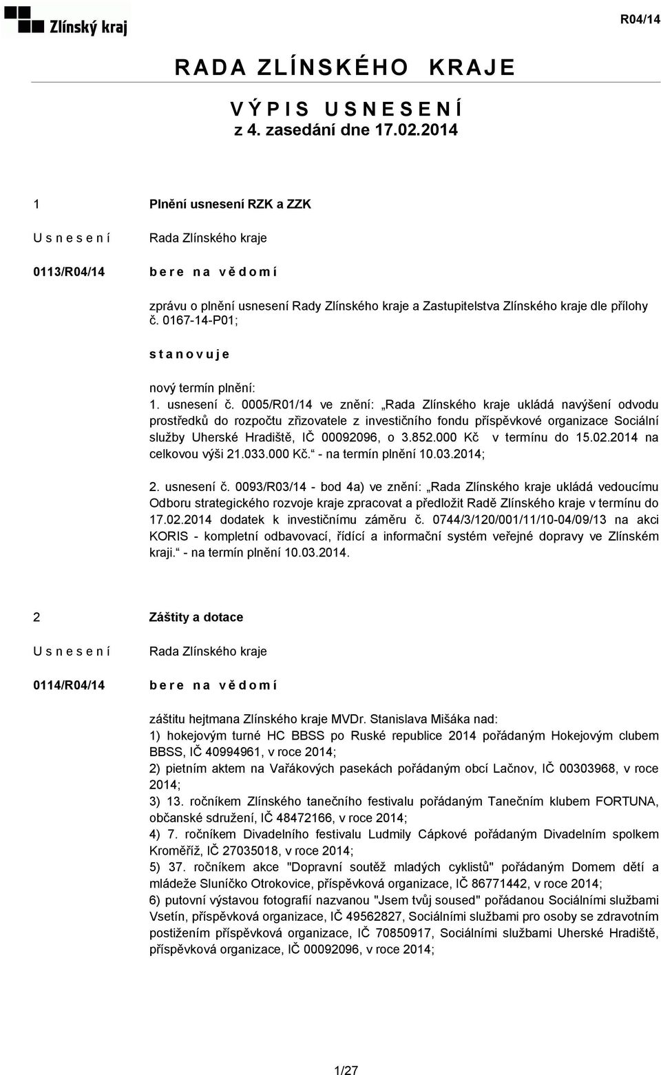 usnesení č. 0005/R01/14 ve znění: ukládá navýšení odvodu prostředků do rozpočtu zřizovatele z investičního fondu příspěvkové organizace Sociální služby Uherské Hradiště, IČ 00092096, o 3.852.