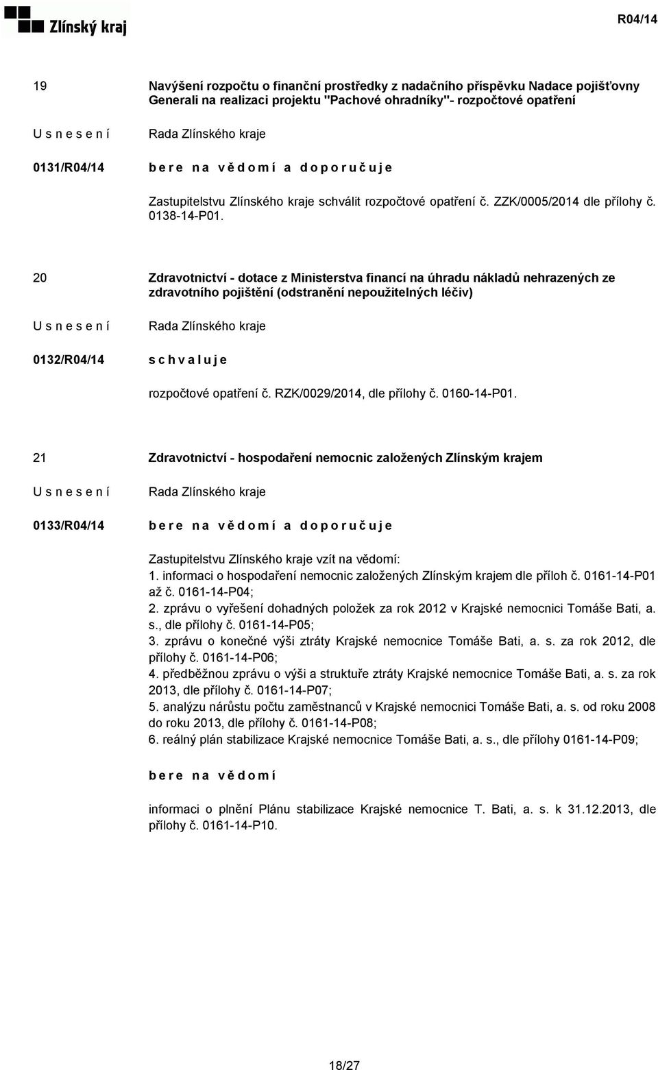 20 Zdravotnictví - dotace z Ministerstva financí na úhradu nákladů nehrazených ze zdravotního pojištění (odstranění nepoužitelných léčiv) 0132/R04/14 rozpočtové opatření č.