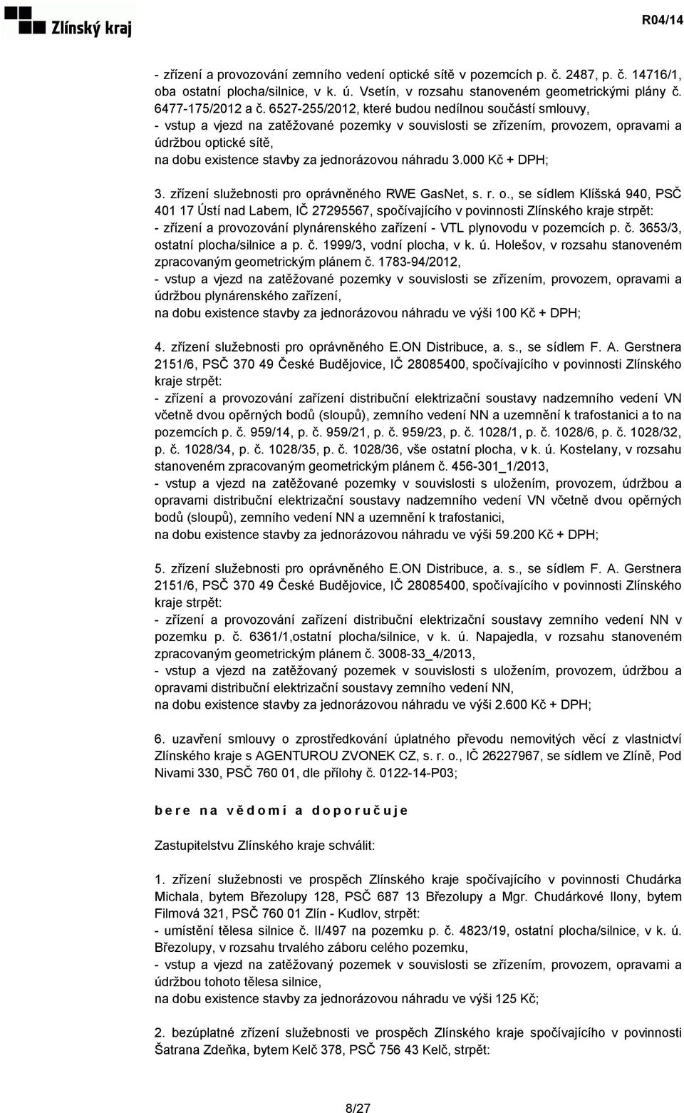 jednorázovou náhradu 3.000 Kč + DPH; 3. zřízení služebnosti pro op