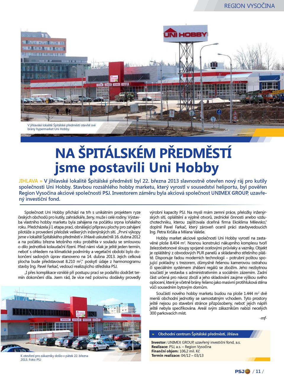 Stavbou rozsáhlého hobby marketu, který vyrostl v sousedství heliportu, byl pověřen Region Vysočina akciové společnosti PSJ.